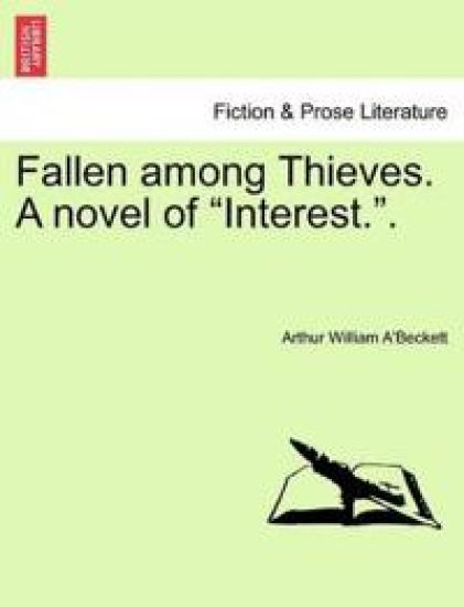 Fallen Among Thieves. a Novel of "Interest.."