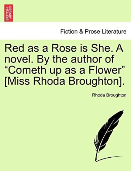 Red as a Rose Is She. a Novel. by the Author of "Cometh Up as a Flower" [Miss Rhoda Broughton].
