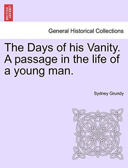 The Days of His Vanity. a Passage in the Life of a Young Man.