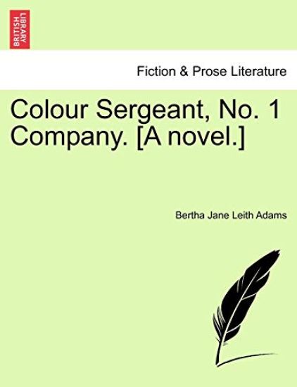 Colour Sergeant, No. 1 Company. [A Novel.]