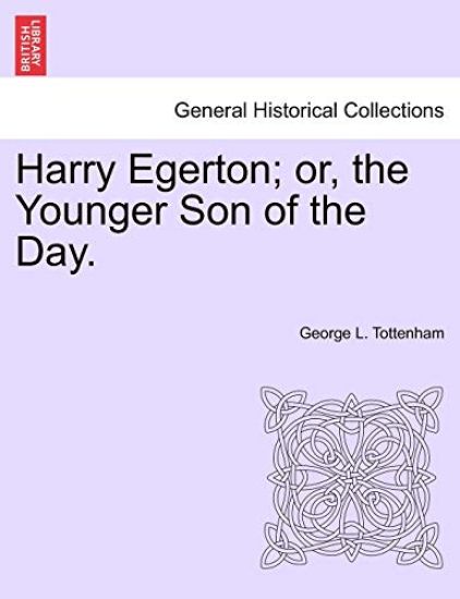 Harry Egerton; Or, the Younger Son of the Day.