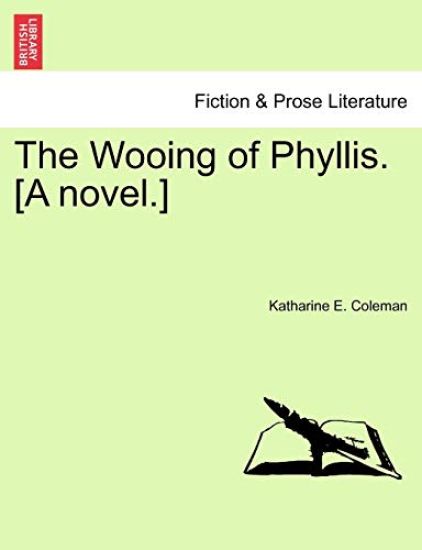 The Wooing of Phyllis. [A Novel.]