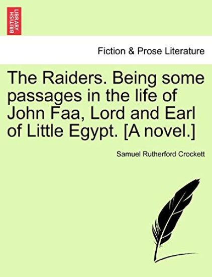 The Raiders. Being Some Passages in the Life of John FAA, Lord and Earl of Little Egypt. [A Novel.]