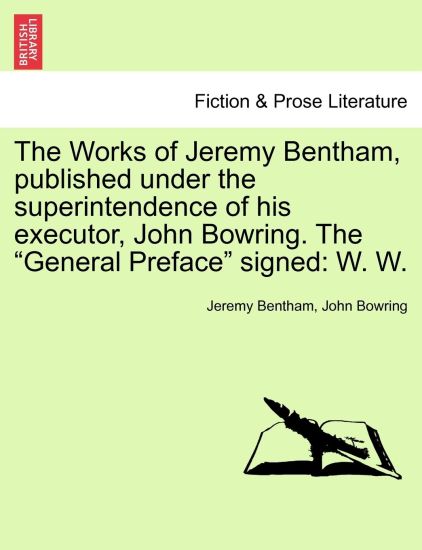 The Works of Jeremy Bentham, published under the superintendence of his executor, John Bowring. The "General Preface" signed