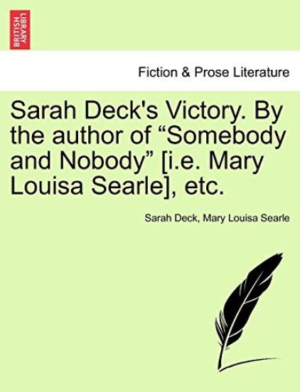 Sarah Deck's Victory. by the Author of "Somebody and Nobody" [I.E. Mary Louisa Searle], Etc.