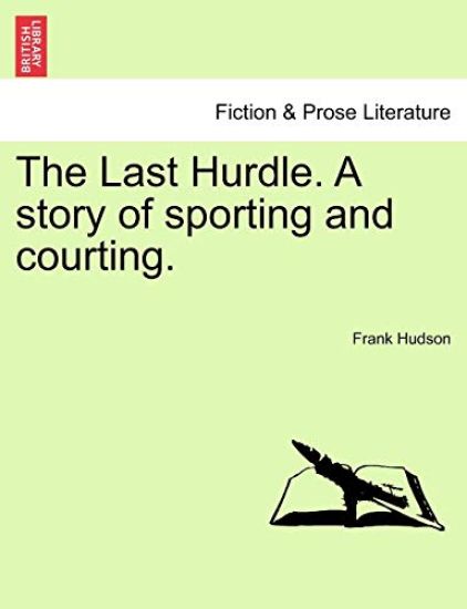 The Last Hurdle. a Story of Sporting and Courting.