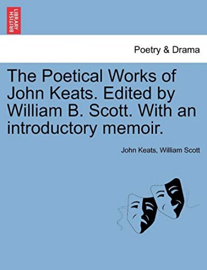 The Poetical Works of John Keats. Edited by William B. Scott. with an Introductory Memoir.