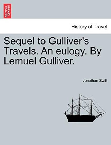 Sequel to Gulliver's Travels. an Eulogy. by Lemuel Gulliver.