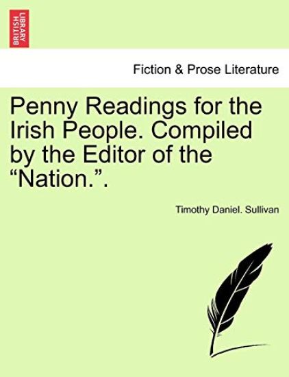 Penny Readings for the Irish People. Compiled by the Editor of the "Nation.." Vol. I