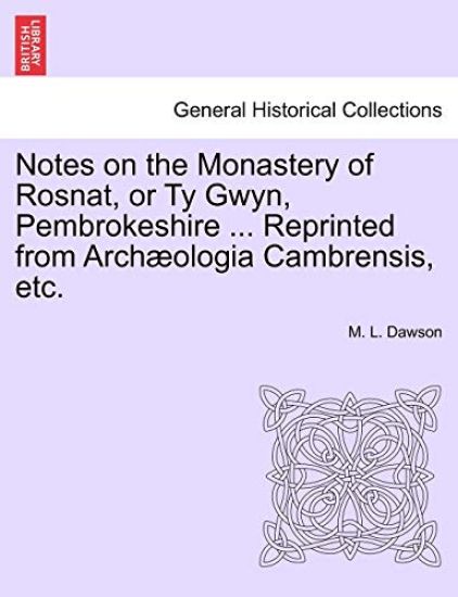 Notes on the Monastery of Rosnat, or Ty Gwyn, Pembrokeshire ... Reprinted from Archaeologia Cambrensis, Etc.