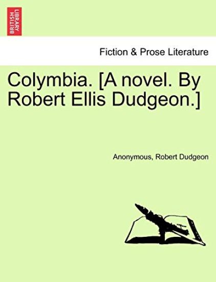 Colymbia. [A Novel. by Robert Ellis Dudgeon.]