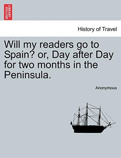 Will My Readers Go to Spain? Or, Day After Day for Two Months in the Peninsula.