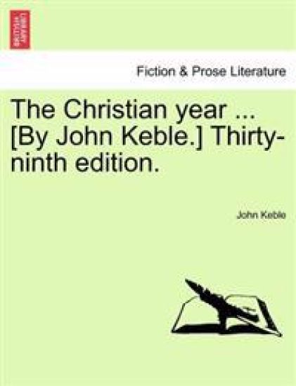 The Christian Year ... [By John Keble.] Thirty-Ninth Edition.