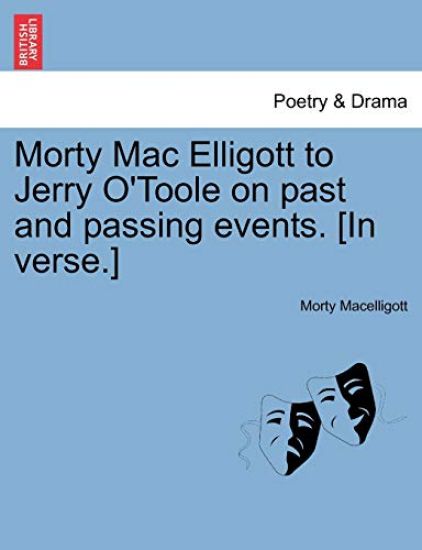 Morty Mac Elligott to Jerry O'Toole on Past and Passing Events. [in Verse.]