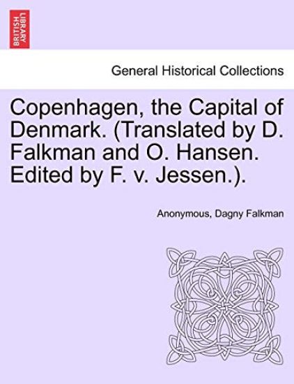 Copenhagen, the Capital of Denmark. (Translated by D. Falkman and O. Hansen. Edited by F. V. Jessen.).