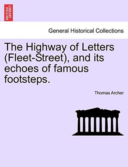 The Highway of Letters (Fleet-Street), and its echoes of famous footsteps.