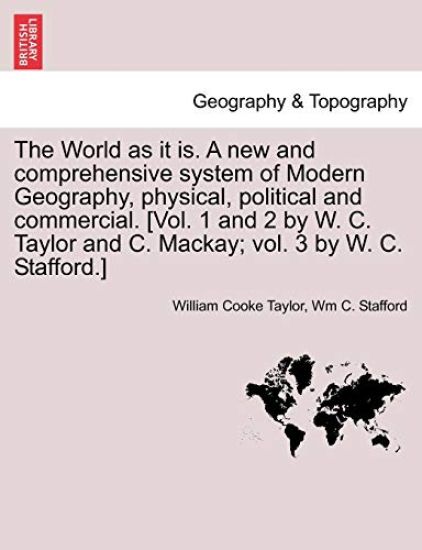 The World as it is. A new and comprehensive system of Modern Geography, physical, political and commercial, vol. III