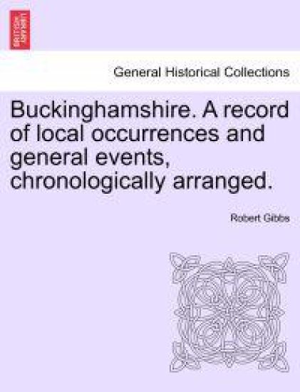 Buckinghamshire. a Record of Local Occurrences and General Events, Chronologically Arranged. Vol. III.