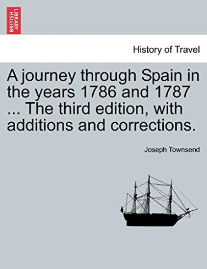 A Journey Through Spain in the Years 1786 and 1787 ... the Third Edition, with Additions and Corrections. Vol. I