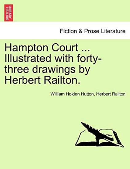Hampton Court ... Illustrated with Forty-Three Drawings by Herbert Railton.