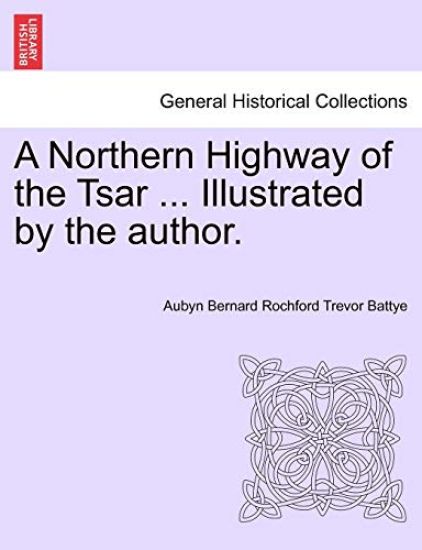A Northern Highway of the Tsar ... Illustrated by the Author.