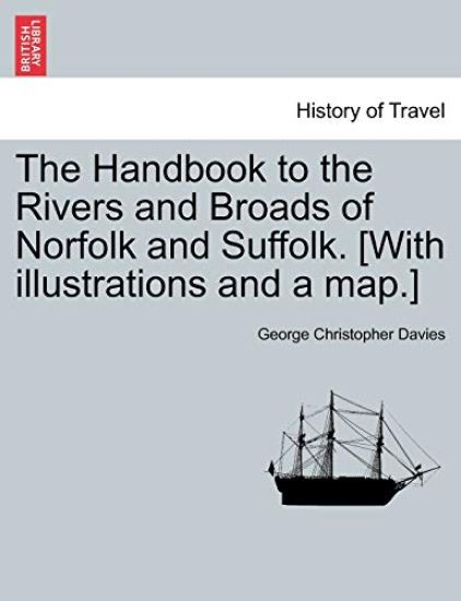 The Handbook to the Rivers and Broads of Norfolk and Suffolk. [with Illustrations and a Map.] Vol.I