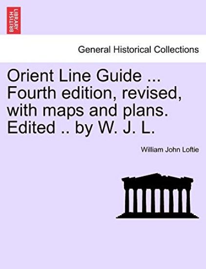 Orient Line Guide ... Fourth edition, revised, with maps and plans. Edited .. by W. J. L.