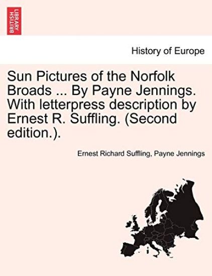 Sun Pictures of the Norfolk Broads ... by Payne Jennings. with Letterpress Description by Ernest R. Suffling. (Second Edition.).