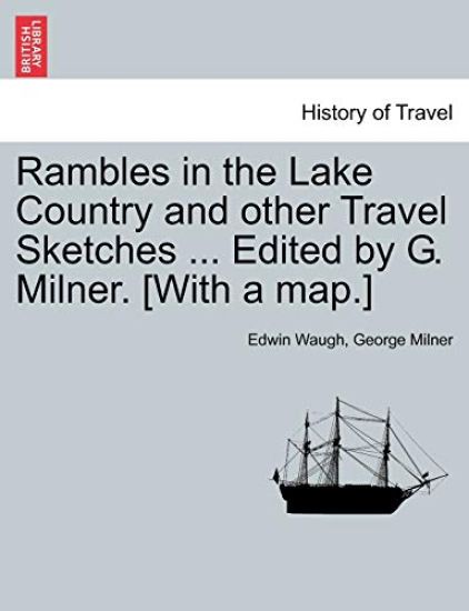 Rambles in the Lake Country and Other Travel Sketches ... Edited by G. Milner. [With a Map.]