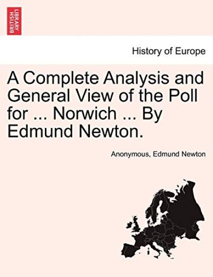 A Complete Analysis and General View of the Poll for ... Norwich ... by Edmund Newton.