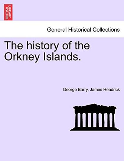 The history of the Orkney Islands. THE SECOND EDITION