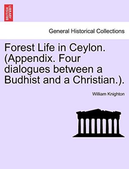 Forest Life in Ceylon. (Appendix. Four dialogues between a Budhist and a Christian.).