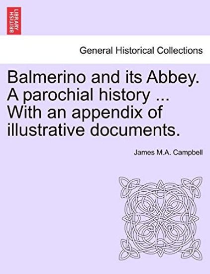 Balmerino and Its Abbey. a Parochial History ... with an Appendix of Illustrative Documents.