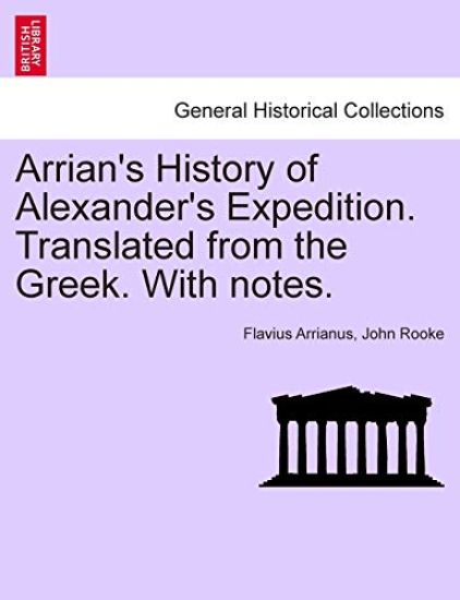 Arrian's History of Alexander's Expedition. Translated from the Greek. with Notes.