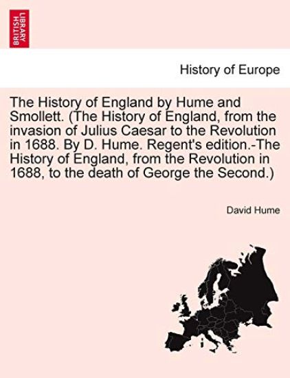 The History of England by Hume and Smollett. (The History of England, from the invasion of Julius Caesar to the Revolution in 1688. By D. Hume. Regent's edition.-The History of England, from the Revolution in 1688, ...) VOL. III, SECOND EDITION