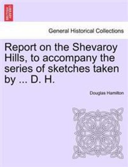 Report on the Shevaroy Hills, to Accompany the Series of Sketches Taken by ... D. H.