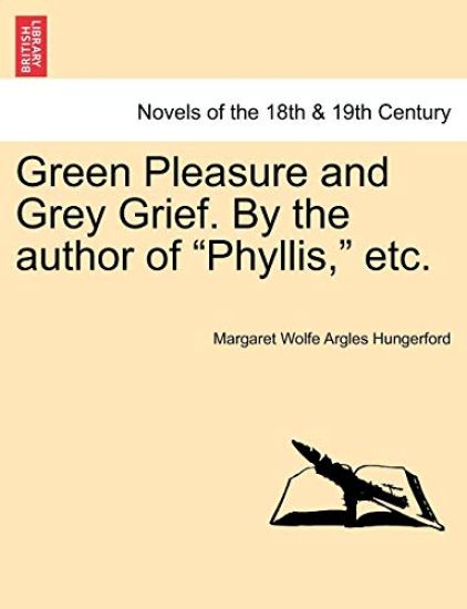 Green Pleasure and Grey Grief. by the Author of Phyllis, Etc. Vol. II