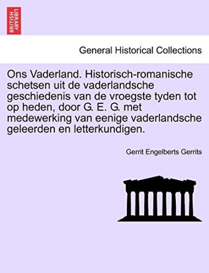 Ons Vaderland. Historisch-romanische schetsen uit de vaderlandsche geschiedenis van de vroegste tyden tot op heden, door G. E. G. met medewerking van eenige vaderlandsche geleerden en letterkundigen. Zevende Deel.