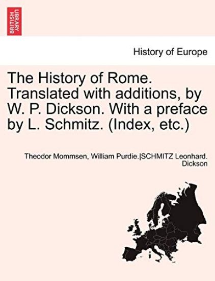 The History of Rome. Translated with Additions, by W. P. Dickson. with a Preface by L. Schmitz. (Index, Etc.)Vol.I