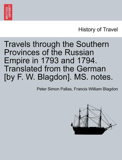Travels through the Southern Provinces of the Russian Empire in 1793 and 1794. Translated from the German [by F. W. Blagdon]. MS. notes. Vol. II