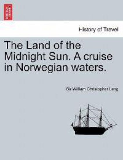 The Land of the Midnight Sun. a Cruise in Norwegian Waters.