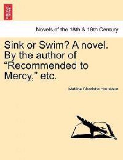 Sink or Swim? a Novel. by the Author of Recommended to Mercy, Etc. Vol. II.