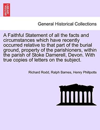 Kansikuva: A Faithful Statement of All the Facts and Circumstances Which Have Recently Occurred Relative to That Part of the Burial Ground, Property of the Parishioners, Within the Parish of Stoke Damerell, Devon. with True Copies of Letters on the Subject.