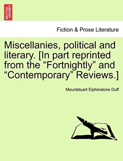 Miscellanies, Political and Literary. [In Part Reprinted from the "Fortnightly" and "Contemporary" Reviews.]
