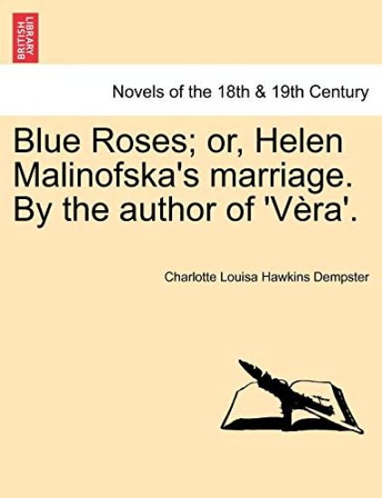 Blue Roses; Or, Helen Malinofska's Marriage. by the Author of 'v Ra'.