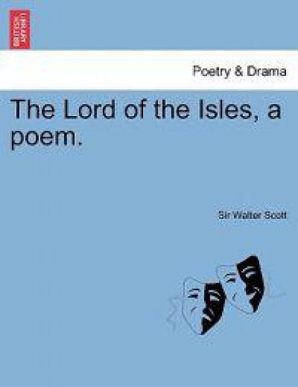 The Lord of the Isles, a Poem. Second Edition