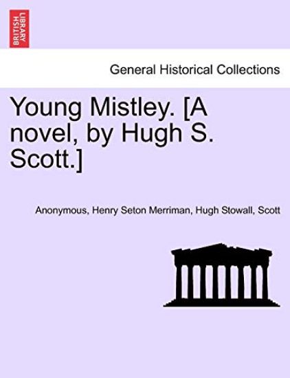 Young Mistley. [A Novel, by Hugh S. Scott.] Vol. II