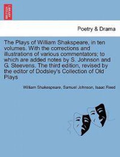 The Plays of William Shakspeare, in Ten Volumes. with the Corrections and Illustrations of Various Commentators the Third Edition, Revised by the Editor of Dodsley's Collection of Old Plays Vol. VII.