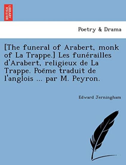 [The funeral of Arabert, monk of La Trappe.] Les fune´railles d'Arabert, religieux de La Trappe. Poe¨me traduit de l'anglois ... par M. Peyron.