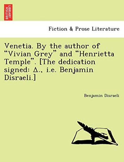 Venetia. by the Author of "Vivian Grey" and "Henrietta Temple." [The Dedication Signed